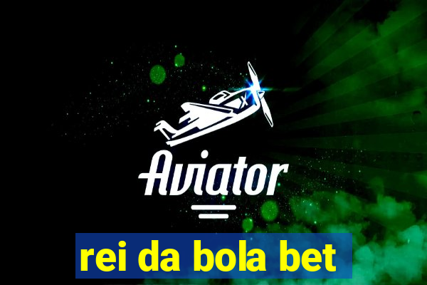 rei da bola bet